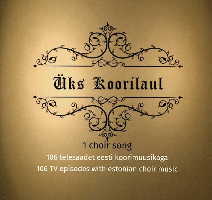 “Üks koorilaul”. (1 choir song). 106 TV episodes with estonian choral music 106 estonian choral songs